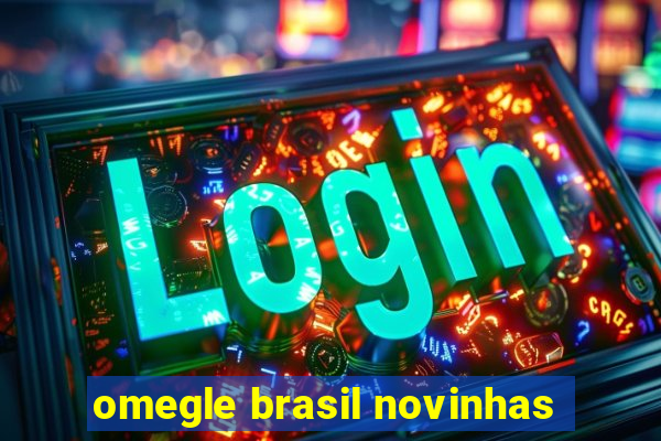 omegle brasil novinhas